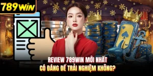 Review 789WIN Mới Nhất - Có Đáng Để Trải Nghiệm Không?